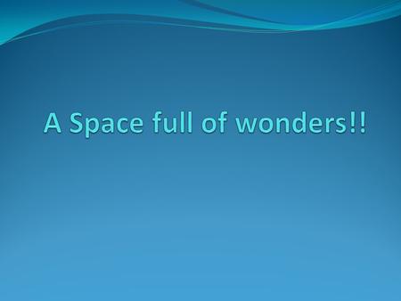 As a child we were all fascinated by the wonderful universe. Some wanted to be an astronaut…someone wanted to just go and bring moon rock to keep it with.