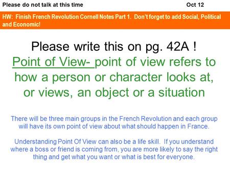 Please write this on pg. 42A ! Point of View- point of view refers to how a person or character looks at, or views, an object or a situation There will.