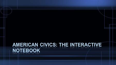 What is an Interactive Notebook?  An interactive notebook is your personal, customized textbook  The notebook records your journey though American Civics.