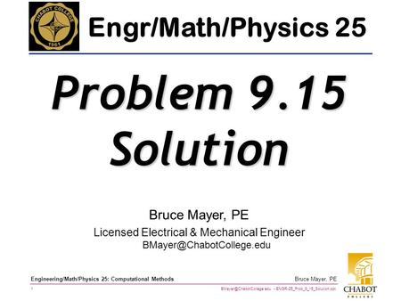 ENGR-25_Prob_9_15_Solution.ppt 1 Bruce Mayer, PE Engineering/Math/Physics 25: Computational Methods Bruce Mayer, PE Licensed Electrical.