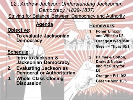 L2 : Andrew Jackson: Understanding Jacksonian Democracy (1829-1837) Striving for Balance Between Democracy and Authority Agenda Objective: 1.To evaluate.