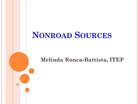 N ONROAD S OURCES Melinda Ronca-Battista, ITEP. 2 N ONROAD M OBILE S OURCES Any moving, motor-driven thing Trains Tractors Construction equipment ATVs,