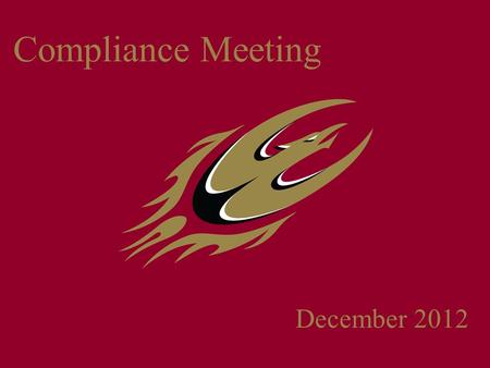 Compliance Meeting December 2012. Secret Santa Gift Exchanges Coaches and Staff members may not participate in gift exchanges with student-athletes.