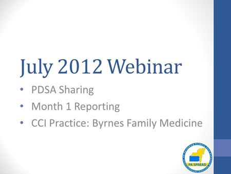 July 2012 Webinar PDSA Sharing Month 1 Reporting CCI Practice: Byrnes Family Medicine.