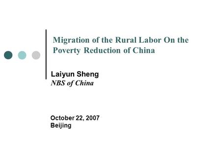 Migration of the Rural Labor On the Poverty Reduction of China Laiyun Sheng NBS of China October 22, 2007 Beijing.