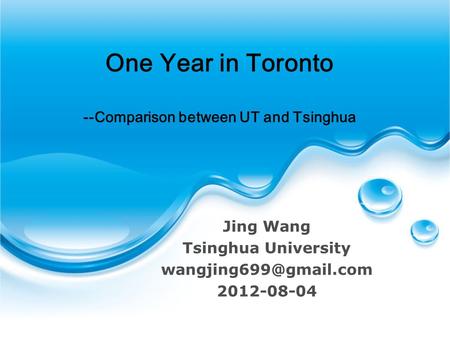 One Year in Toronto --Comparison between UT and Tsinghua Jing Wang Tsinghua University 2012-08-04.