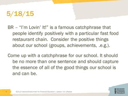 5/18/15 BR – “I’m Lovin’ It!” is a famous catchphrase that people identify positively with a particular fast food restaurant chain. Consider the positive.