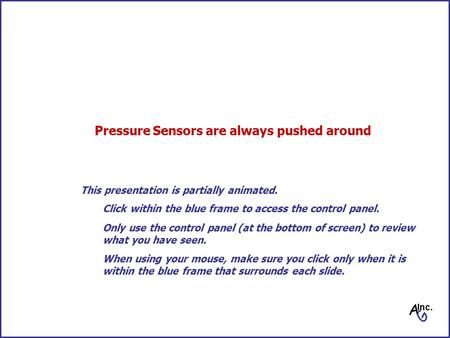 Pressure Sensors are always pushed around Click within the blue frame to access the control panel. Only use the control panel (at the bottom of screen)