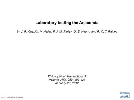 Laboratory testing the Anaconda by J. R. Chaplin, V. Heller, F. J. M. Farley, G. E. Hearn, and R. C. T. Rainey Philosophical Transactions A Volume 370(1959):403-424.