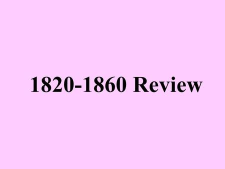 1820-1860 Review What were the 3 parts of the Missouri Compromise?