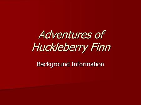 Adventures of Huckleberry Finn Background Information.