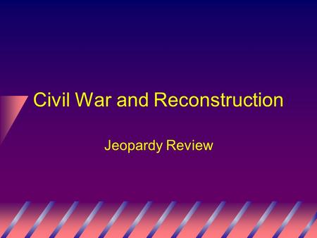 Civil War and Reconstruction Jeopardy Review What legislative act inspired abolitionist Harriet Beecher Stowe to write Uncle Tom’s Cabin u The Fugitive.