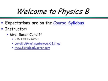 Welcome to Physics B  Expectations are on the Course SyllabusCourse S  Instructor:  Mrs. Susan Cundiff  916 4100 x 4250 