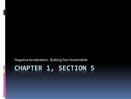 Negative Acceleration: Braking Your Automobile. Date: Sept 19, 2011 HW:PTG pg. 88, #1-4, Due Fri  Do Now (NB pg ?):  WDYS  WDYT  TB pg. 75  Read.