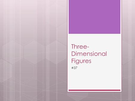 Three- Dimensional Figures #37. A polyhedron is a three-dimensional object with flat surfaces, called faces, that are polygons. When two faces of a three-dimensional.