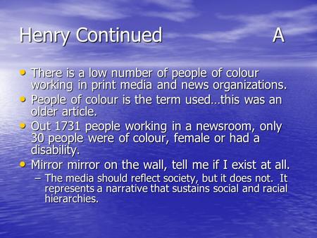 Henry Continued A There is a low number of people of colour working in print media and news organizations. There is a low number of people of colour working.