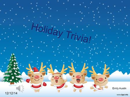 Holiday Trivia! Emily Austin 12/12/14. Which star led the three wise men to Jesus?  The North Star The North Star  The South Star The South Star  The.