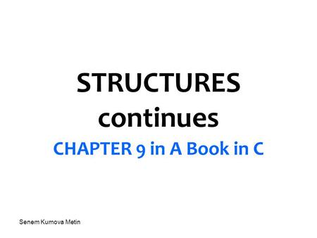 Senem Kumova Metin STRUCTURES continues CHAPTER 9 in A Book in C.