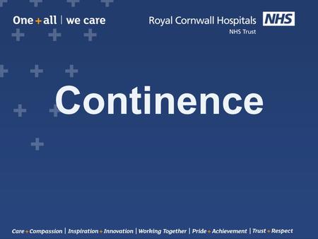 Continence. Aims of the session… To bring you up-to-date with current best practice in continence assessment management To give you practical advise and.