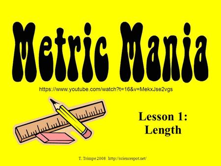 Lesson 1: Length T. Trimpe 2008  https://www.youtube.com/watch?t=16&v=MekxJse2vgs.