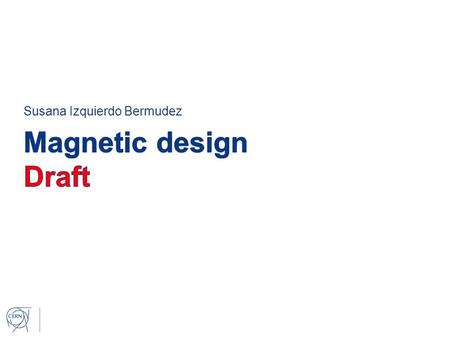 Susana Izquierdo Bermudez. Contents 1. Introduction 2. Coil cross section 3. Magnet parameters at operation conditions 1. Peak field 2. Physical and magnetic.