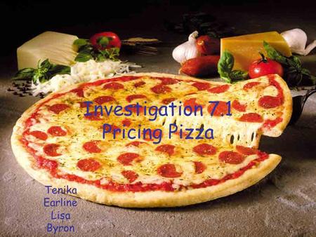 Investigation 7.1 Pricing Pizza Tenika Earline Lisa Byron.