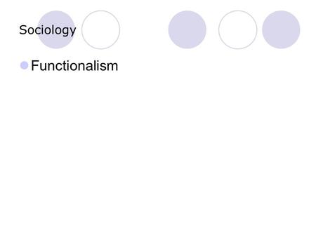 Sociology Functionalism. Sociology The founder of Functionalism is Talcott Parsons – a U.S. sociologist. Parsons argued that the crucial feature of societies,