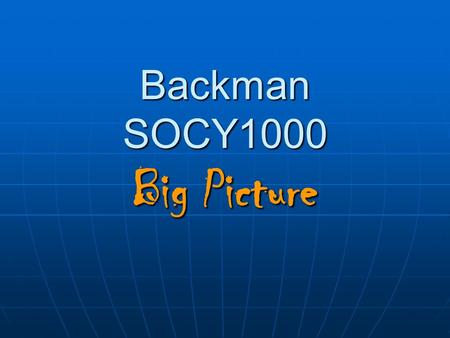 Backman SOCY1000 Big Picture. SOCY1000 is a Liberal Arts course Liberal arts? Liberal arts? Various characteristics Various characteristics Especially.