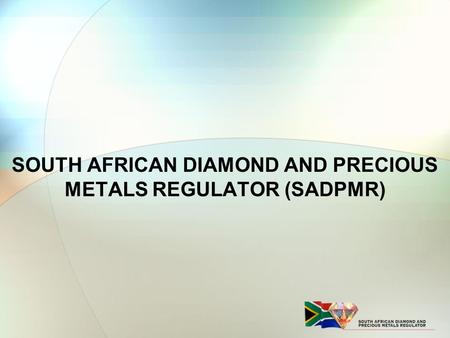 SOUTH AFRICAN DIAMOND AND PRECIOUS METALS REGULATOR (SADPMR)