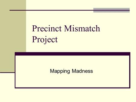 Precinct Mismatch Project Mapping Madness. Census, a starting point 2:1 And it came to pass in those days, that there went out a decree from Caesar Augustus.