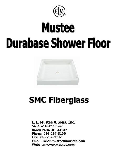 SMC Fiberglass E. L. Mustee & Sons, Inc. 5431 W 164 th Street Brook Park, OH 44142 Phone: 216-267-3100 Fax: 216-267-9997