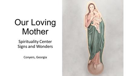 Our Loving Mother Spirituality Center Signs and Wonders Conyers, Georgia.