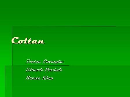 Coltan Tristan Duverglas Eduardo Preciado Hamza Khan.