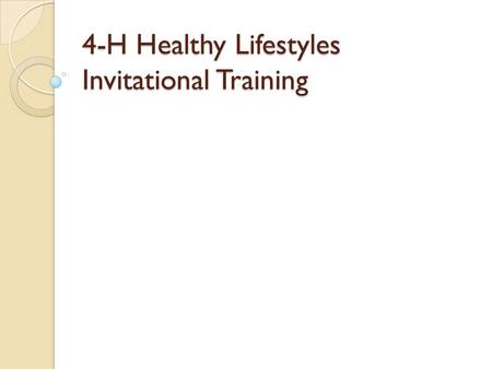 4-H Healthy Lifestyles Invitational Training. HEALTHY LIFESTYLES INVITATIONAL.