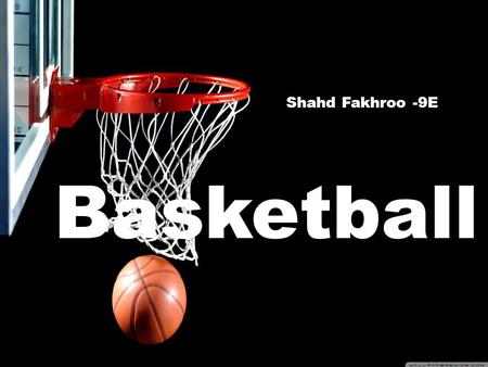 Basketball Shahd Fakhroo -9E. Introduction AOI: Health and social Because it promotes fair play, equal opportunity, tolerance and respect for others,