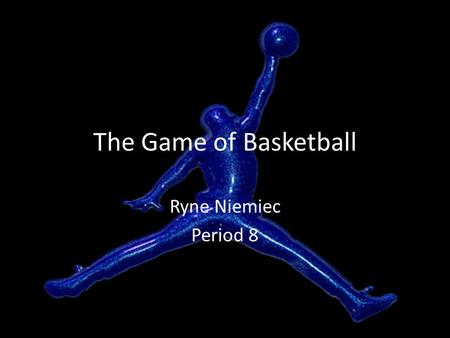 The Game of Basketball Ryne Niemiec Period 8. Who Invented it? Dr. James Naismith was born during 1861 in Ontario, Canada Became McGill University’s Athletic.