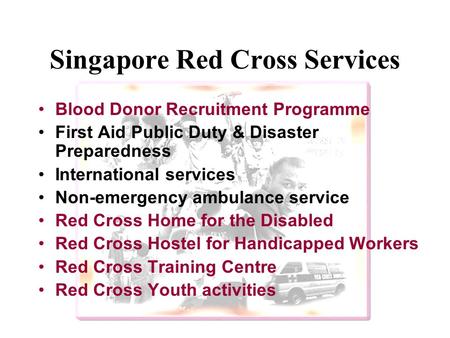 Singapore Red Cross Services Blood Donor Recruitment Programme First Aid Public Duty & Disaster Preparedness International services Non-emergency ambulance.