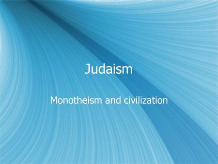 Judaism Monotheism and civilization. Story of Israel  2000 BC → 722 BC  Ur gave birth to Abraham  Abraham moves to Canaan to today's Israel/Palestine.