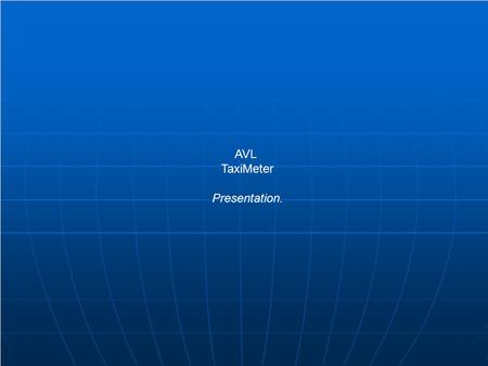 AVL TaxiMeter Presentation.. What is it ? What is it ? TaxiMeter. It is an electronic device mounted in vehicle used for tracking & billing.