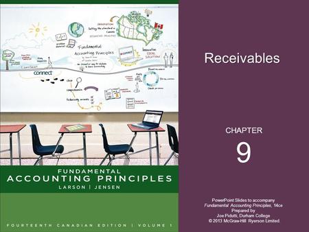 Receivables PowerPoint Slides to accompany Fundamental Accounting Principles, 14ce Prepared by Joe Pidutti, Durham College CHAPTER 9 © 2013 McGraw-Hill.