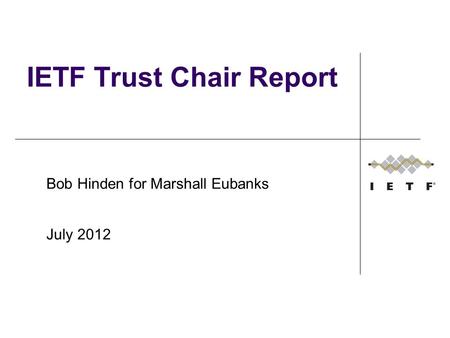 IETF Trust Chair Report Bob Hinden for Marshall Eubanks July 2012.