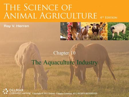 Copyright © 2012 Delmar, Cengage Learning. ALL RIGHTS RESERVED. Chapter 10 The Aquaculture Industry.