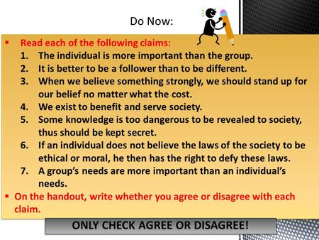 1  Read each of the following claims: 1.The individual is more important than the group. 2.It is better to be a follower than to be different. 3.When.