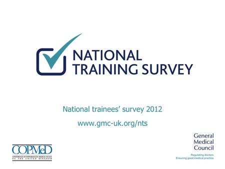 Www.gmc-uk.org/nts National trainees’ survey 2012.