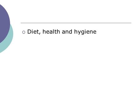  Diet, health and hygiene. Diet, Health and Hygiene  7 requirements of a healthy diet  Carbohydrates  Proteins  Fats  Vitamins  Minerals  Water.