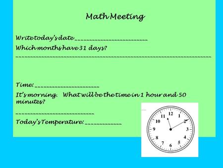 Math Meeting Write today’s date __________________________ Which months have 31 days? ______________________________________________________________________.