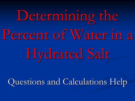 Determining the Percent of Water in a Hydrated Salt Questions and Calculations Help.