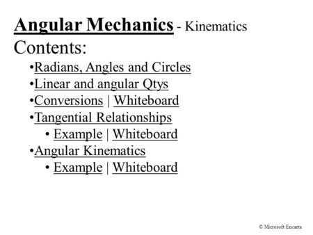 Angular Mechanics - Kinematics Contents: Radians, Angles and Circles Linear and angular Qtys Conversions | WhiteboardConversionsWhiteboard Tangential Relationships.