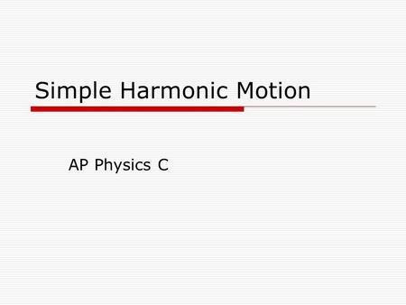 Simple Harmonic Motion AP Physics C. Simple Harmonic Motion What is it?  Any periodic motion that can be modeled with a sin or cosine wave function.