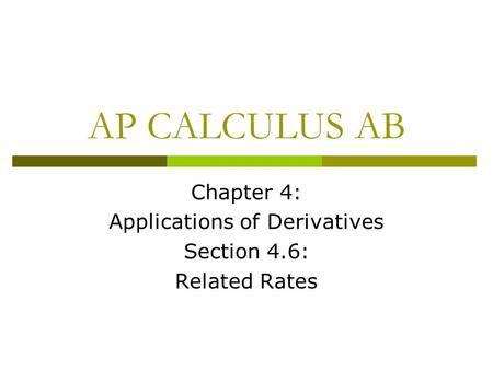 AP CALCULUS AB Chapter 4: Applications of Derivatives Section 4.6: Related Rates.